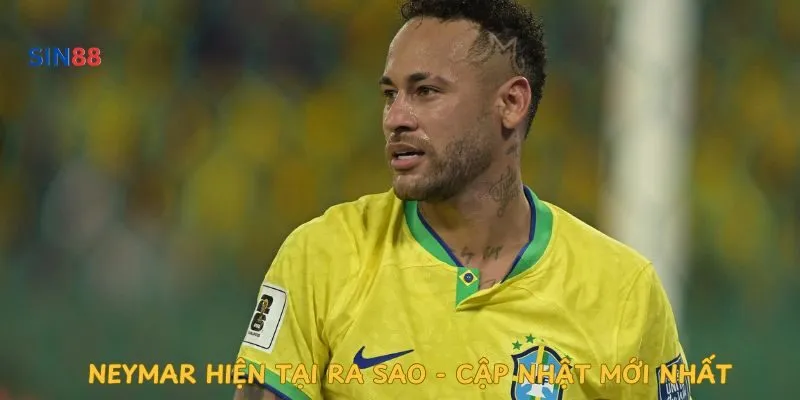 neymar-hien-tai-ra-sao-cap-nhat-moi-nhat 