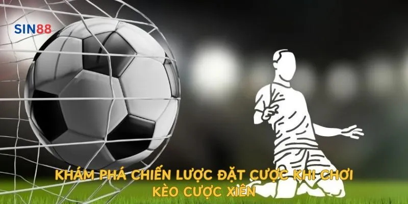 kham-pha-chien-luoc-dat-cuoc-khi-choi-keo-cuoc-xien